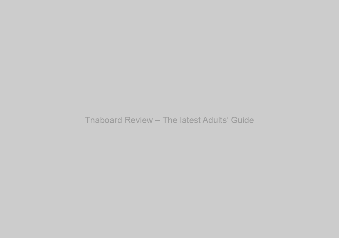 Tnaboard Review – The latest Adults’ Guide